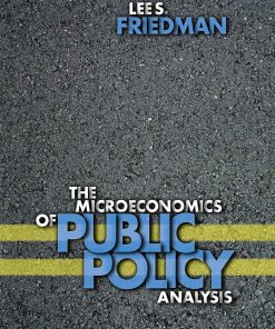 The Microeconomics of Public Policy Analysis 1st edition by Lee Friedman 1400885701 9781400885701