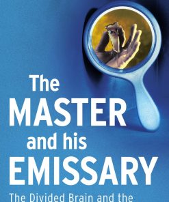 The Master and His Emissary The Divided Brain and the Making of the Western World 1st edition by Iain McGilchrist ISBN 9780300168921 0300168926