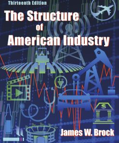 Structure of American Industry 13th Edition by James W. Brock The Administrator