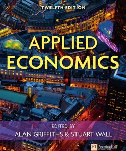 Applied Economics 12th edition by Alan Griffiths ALAN GRIFFITHS & STUART WALL