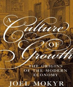 A Culture of Growth The Origins of the Modern Economy 1st Edition by Joel Mokyr ISBN 0691168881 9780691168883