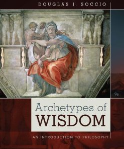 Archetypes of Wisdom An Introduction to Philosophy 9th edition by Douglas Soccio ISBN 1285874315 978-1285874319