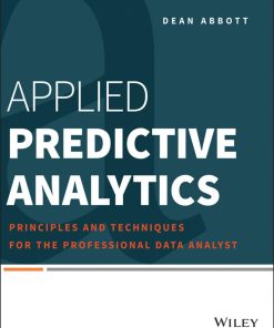 Applied Predictive Analytics 1st edition by Dean Abbott ISBN 1118727966 978-1118727966