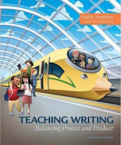 Teaching Writing Balancing Process and Product 7th Edition by Gail Tompkins ISBN 0134446783 9780134446783