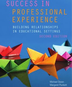 Success in Professional Experience Building Relationships in Educational Settings 2nd Edition by Michael Dyson, Margaret Plunkett, Kerryn McCluskey ISBN 1108445616 978-1108445610