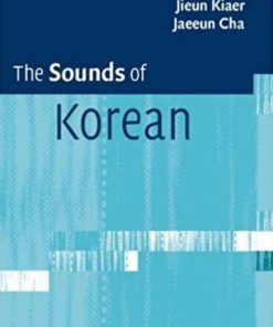 The Sounds of Korean 1st edition by Jiyoung Shin , Jieun Kiaer , Jaeeun Cha ISBN 1107672686 978-1107672680