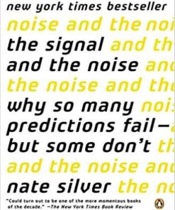 The Signal and the Noise Why So Many Predictions Fail but Some Don't 1st edition by Nate Silver ISBN 0143124005  978-0143124009