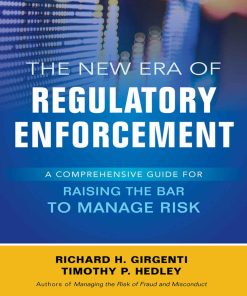 The New Era of Regulatory Enforcement A Comprehensive Guide for Raising the Bar to Manage Risk 1st Edition by Richard H Girgenti, Timothy P Hedley ISBN 1259584607 9781259584602
