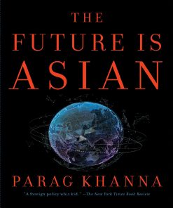 The Future Is Asian 1st Edition by Parag Khanna ISBN 1501196278 9781501196270