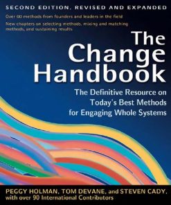 The Change Handbook Group Methods for Shaping the Future 2nd edition by Peggy Holman, Tom Devane, Steven Cady, William Adams 1576753794 9781576753798