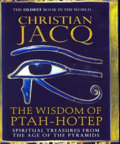 The Wisdom of Ptah Hotep Spiritual Treasures from the Age of the Pyramids and the Oldest Book in the World 1st edition by Christian Jacq ISBN 9780786718290 0786718293