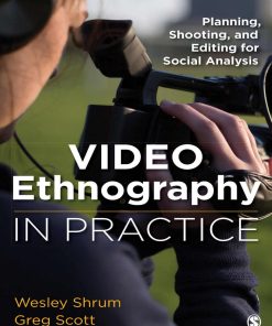 Video Ethnography in Practice Planning Shooting and Editing for Social Analysis 1st Edition by Wesley, Greg ISBN 1483377210 9781483377216