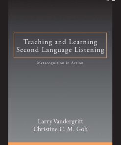 Teaching and Learning Second Language Listening Metacognition in Action ESL and Applied Linguistics Professional Series 1st edition by Christine Goh, Larry Vandergrift 0415883725 9780415883726