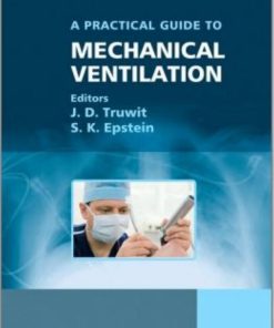 A Practical Guide to Mechanical Ventilataion 1st edition by Jonathon Truwit, Scott Epstein ISBN 0470058077 978-0470058077
