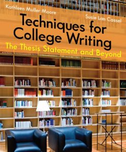Techniques for College Writing The Thesis Statement and Beyond 1st Edition by Kathleen Muller Moore