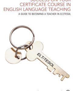 Success on your Certificate Course in English Language Teaching A guide to becoming a teacher in ELT TESOL