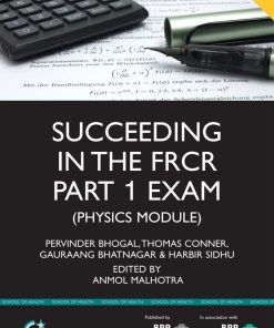 Succeeding in the FRCR Part 1 Exam (Physics Module) Essential practice MCQs with detailed explanations