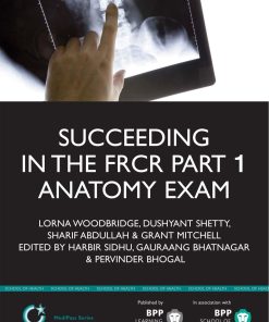 Succeeding in the FRCR Part 1 Anatomy Exam An Illustrated Guide Including 20 Mock Examinations Comprising 400 Images