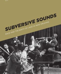 Subversive Sounds Race and the Birth of Jazz in New Orleans