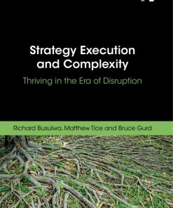 Strategy Execution and Complexity Thriving in the Era of Disruption 1st edition by Richard Busulwa, Matthew Tice, Bruce Gurd ISBN 081537853X 978-0815378532