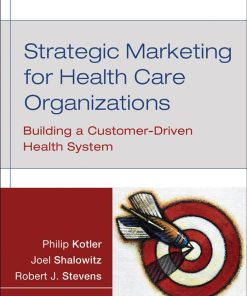 Strategic Marketing For Health Care Organizations Building A Customer Driven Health System 1st Editio