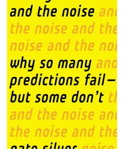 The Signal and the Noise Why So Many Predictions Fail S but Some Don't 1st edition by Nate Silver ISBN 0143125087 978-0143125082