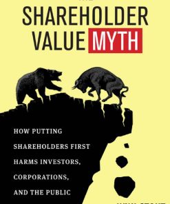 The Shareholder Value Myth How Putting 1st edition by Lynn Stout ISBN 1605098132 978-1605098135