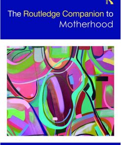 The Routledge Companion to Motherhood 1st Edited By Lynn O'Brien Hallstein, Andrea O'Reilly, Melinda Giles ISBN 1032085593 9781032085593