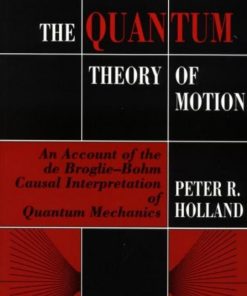 The Quantum Theory of Motion 1st edition by Peter Holland ISBN 0521485436 978-0521485432