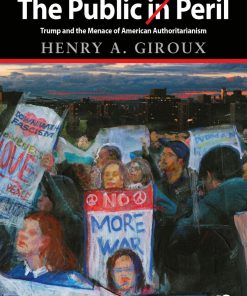 The Public in Peril Trump and the Menace of American Authoritarianism 1st edition By Henry Giroux ISBN  1138719033 9781138719033