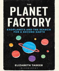 The Planet Factory Exoplanets and the Search for a Second Earth 1st edition by Elizabeth Tasker ISBN 1472917751 9781472917751