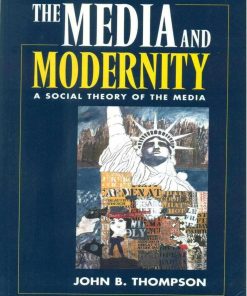The Media and Modernity A Social Theory of the Media 1st Edition by John Thompson ISBN 0804726795 978-0804726795