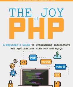 The Joy of PHP A Beginner Guide to Programming Interactive Web Applications with PHP and mySQL 1st Edition by Alan Forbes ISBN 1522792147 9781522792147