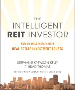 The Intelligent REIT Investor How to Build Wealth with Real Estate Investment Trusts 1st Edition by Stephanie Krewson Kelly, Brad Thomas ISBN 9781119252719 9781119252719