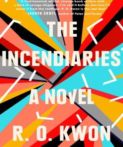 The Incendiaries A Novel 1st Edition by R O Kwon ISBN 9780735213913 0735213917