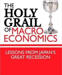 The Holy Grail of Macroeconomics Lessons from Japan is Great Recession 1st Edition by Richard Koo by Richard Koo 0470824948 9780470824948