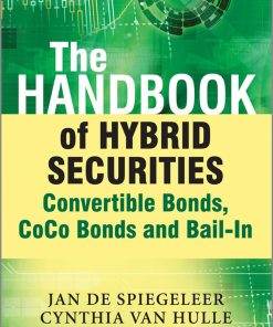 The Handbook of Hybrid Securities Convertible Bonds, CoCo Bonds, and Bail In 1st Edition by Jan De Spiegeleer, Wim Schoutens, Cynthia Van Hulle ISBN 1118449991 9781118449998