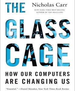 The Glass Cage How Our Computers Are Changing Us 1st Edition by Nicholas Carr ISBN 0393246353 9780393246353