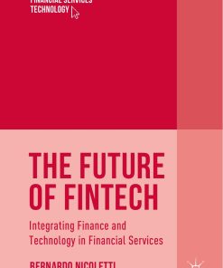 The Future of FinTech Integrating Finance and Technology in Financial Services 1st edition by Bernardo Nicoletti 9783319514147 3319514148
