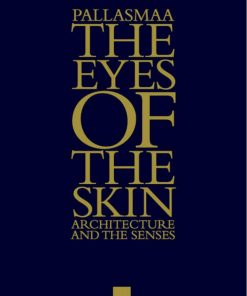 The Eyes of the Skin Architecture and the Senses 1st edition by Juhani Pallasmaa ISBN 1119941286 9781119941286