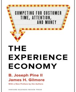 The Experience Economy With a New Preface by the Authors Competing for Customer Time Authors Competingand Money 1st editon by Joseph Pine, James Gilmore ISBN 1633697983 9781633697980