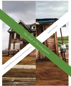 The End of Development A Global History of Poverty and Prosperity 1st edition by Andrew Brooks ISBN 1786990202 9781786990204