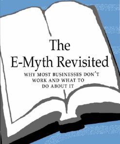 The EMyth Revisited Why Most Small Businesses Dont Work and What to Do About It 1st Edition by Michael Gerber ISBN 0061741655 9780061741654