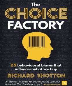 The Choice Factory 25 behavioural biases that influence what we buy 1st edition by Richard Shotton 085719609X 9780857196095