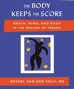 The Body Keeps the Score Brain Mind and Body in the Healing of Trauma 1st edition by Bessel van der Kolk ISBN 1101608307  9781101608302