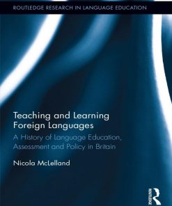 Teaching and Learning Foreign Languages A History of Language n (Routledge Research in Language Education) Nicola McLelland