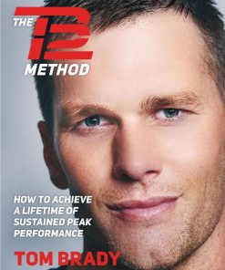 TB12 Method How to Achieve a Lifetime of Sustained Peak Performance The Tom Brady