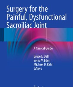 Surgery for the Painful Dysfunctional Sacroiliac Joint A Clinical Guide Wei Zhi