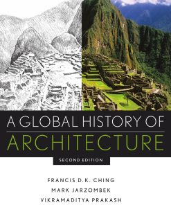 A Global History of Architecture 2nd Edition by Francis Ching, Mark Jarzombek, Vikramaditya Prakash ISBN 0470402571‎ 978-0470402573