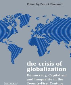 The Crisis of Globalization Democracy Capitalism and Inequality in the Twenty First Century 1st edition by Patrick Diamond ISBN 1788315162 978-1788315166